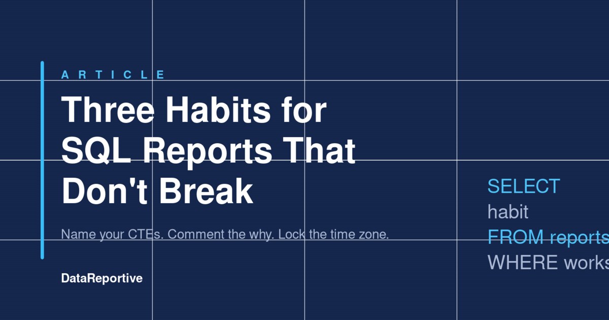 Three Habits for SQL Reports That Don't Break